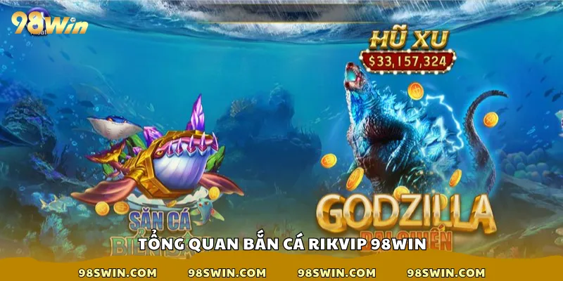 Tổng quan bắn cá rikvip 